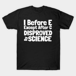 I Before E Except After C Science T-Shirt